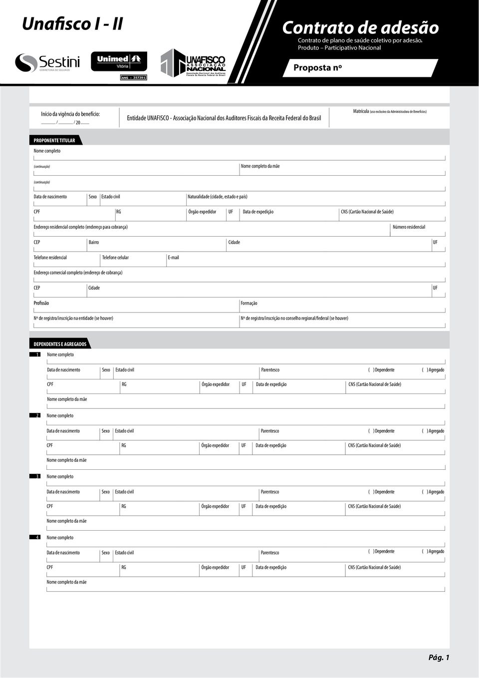 º Início da vigência do benefício: 20 Entidade UNAFISCO - Associação Nacional dos Auditores Fiscais da Receita Federal do Brasil Matrícula (uso exclusivo da Administradora de Benefícios) PROPONENTE