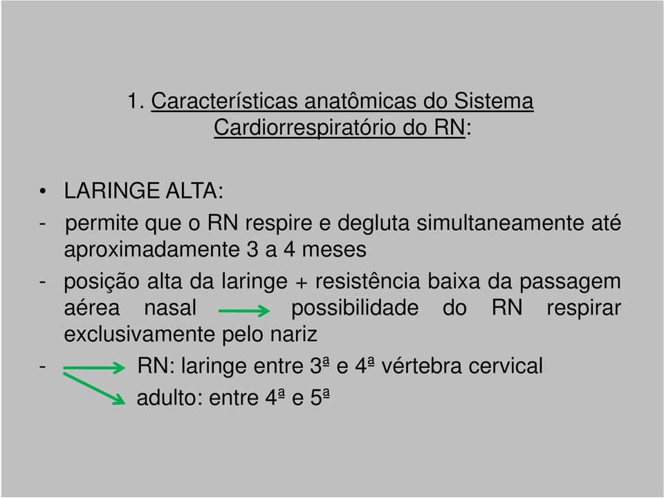 posição alta da laringe + resistência baixa da passagem aérea nasal possibilidade do RN