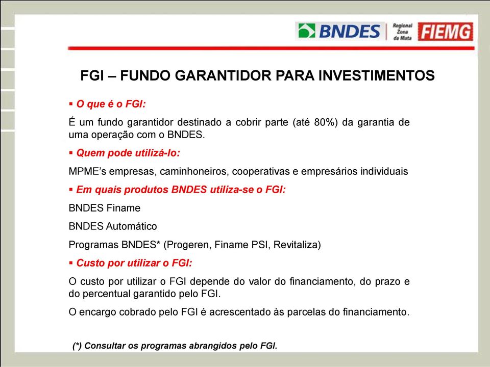 Automático Programas BNDES* (Progeren, Finame PSI, Revitaliza) Custo por utilizar o FGI: O custo por utilizar o FGI depende do valor do financiamento, do