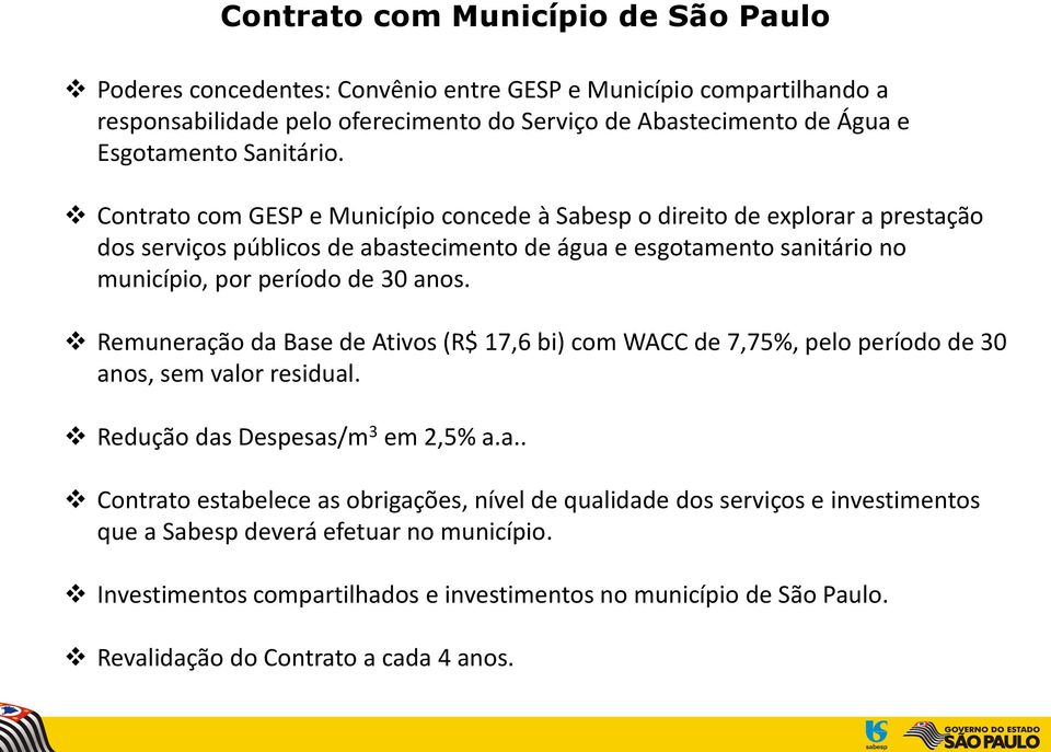 Contrato com GESP e Município concede à Sabesp o direito de explorar a prestação dos serviços públicos de abastecimento de água e esgotamento sanitário no município, por período de 30 anos.