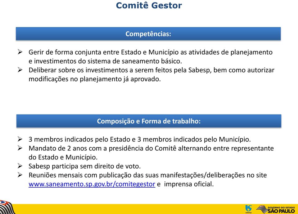 Composição e Forma de trabalho: 3 membros indicados pelo Estado e 3 membros indicados pelo Município.