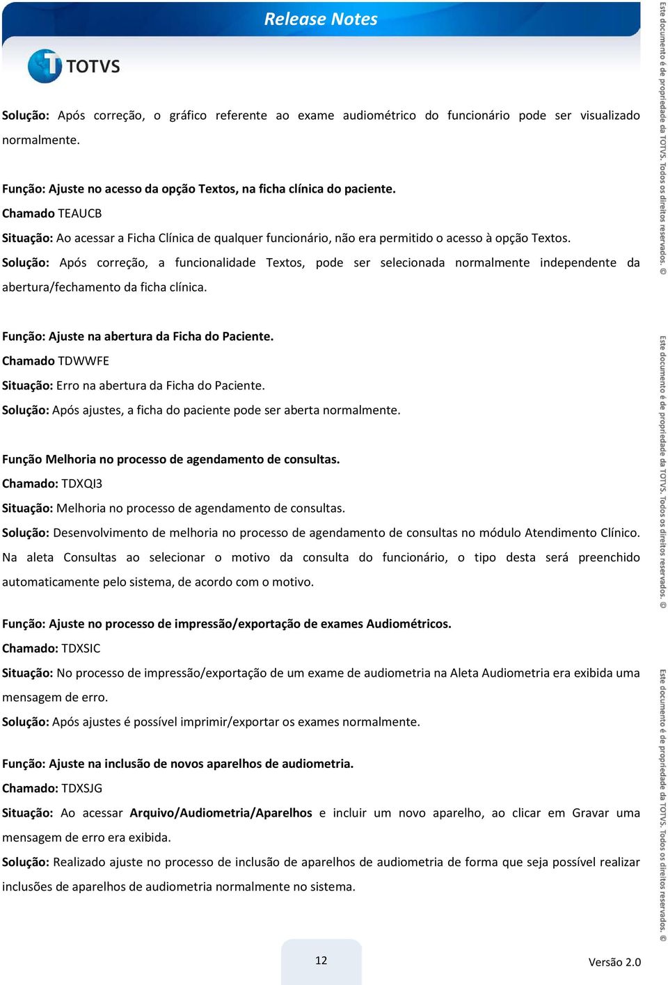 Solução: Após correção, a funcionalidade Textos, pode ser selecionada normalmente independente da abertura/fechamento da ficha clínica. Função: Ajuste na abertura da Ficha do Paciente.