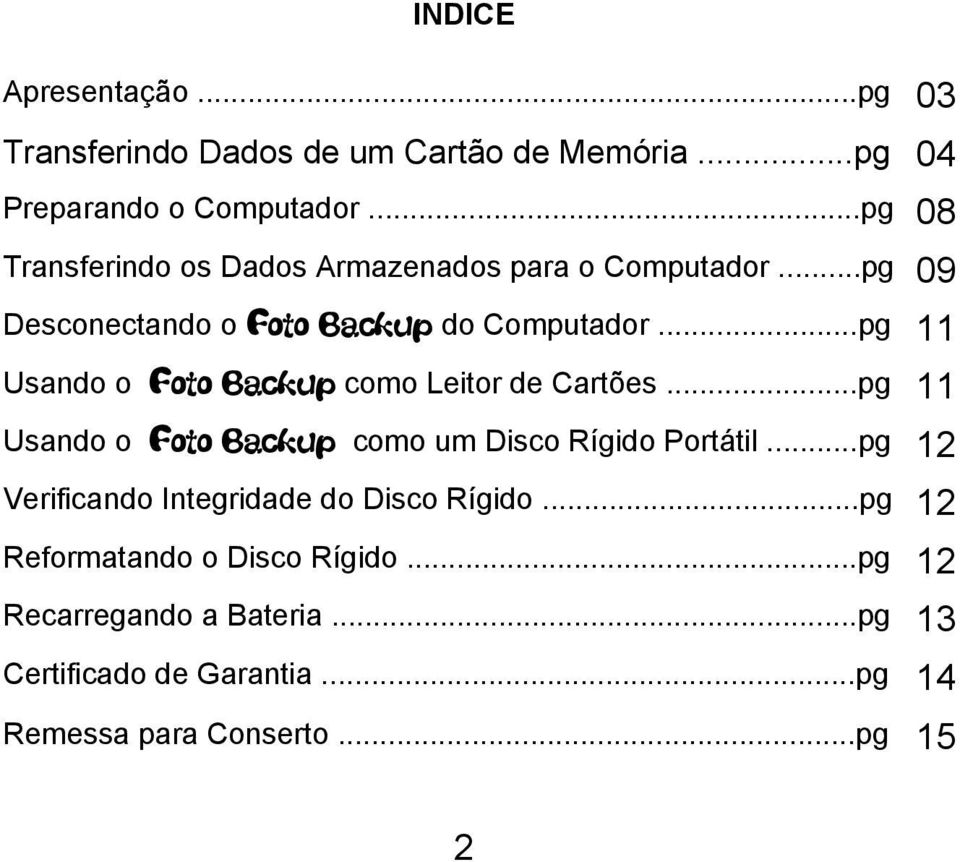 ..pg 11 Usando o Foto Backup como Leitor de Cartões...pg 11 Usando o Foto Backup como um Disco Rígido Portátil.