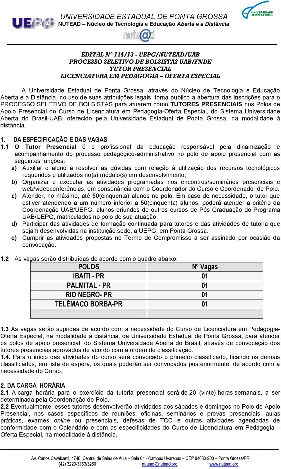 Polos de Apoio Presencial do Curso de Licenciatura em Pedagogia-Oferta Especial, do Sistema Universidade Aberta do Brasil-UAB, oferecido pela Universidade Estadual de Ponta Grossa, na modalidade à