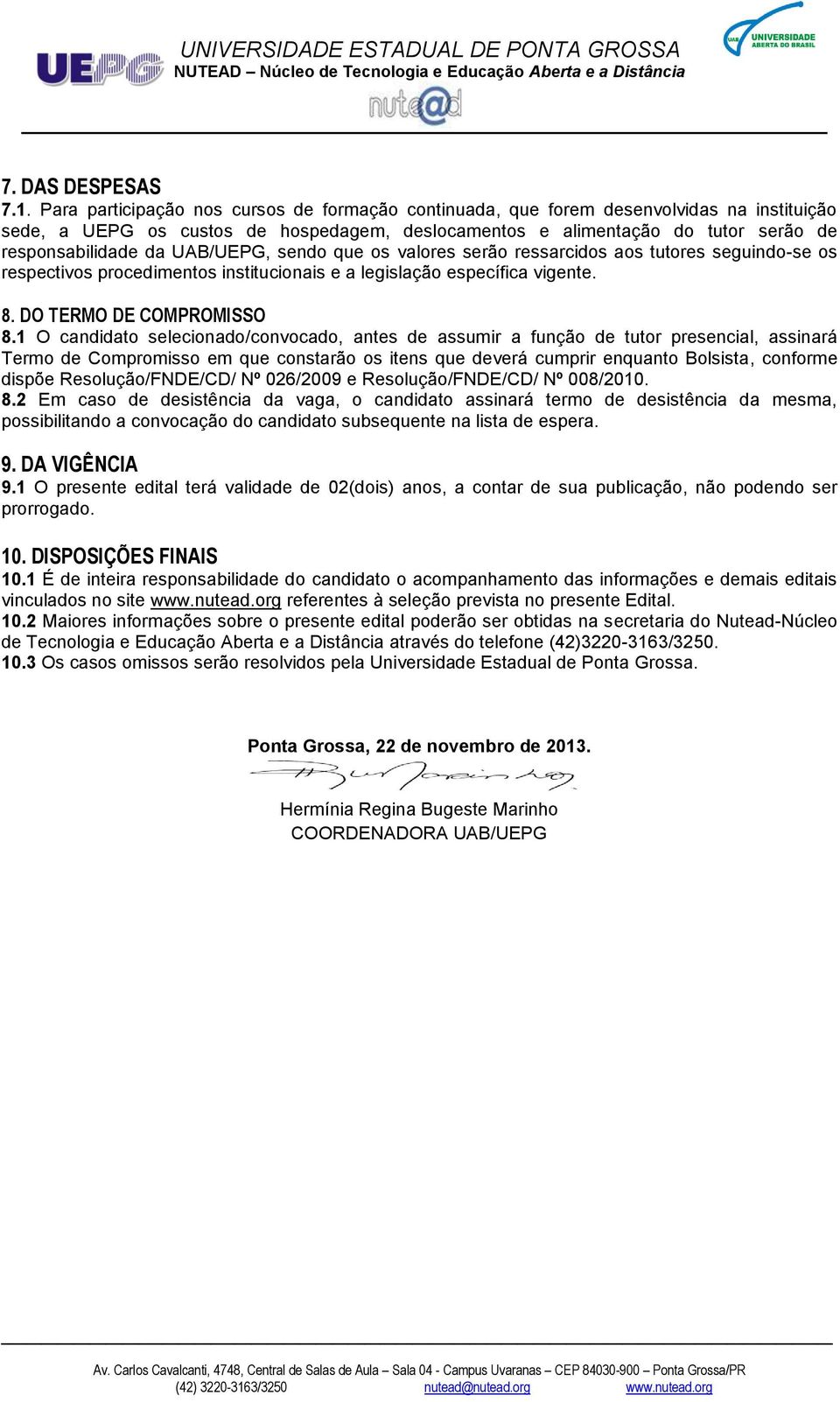 UAB/UEPG, sendo que os valores serão ressarcidos aos tutores seguindo-se os respectivos procedimentos institucionais e a legislação específica vigente. 8. DO TERMO DE COMPROMISSO 8.