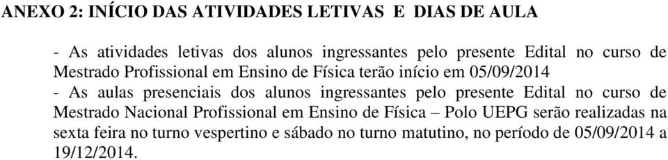 alunos ingressantes pelo presente Edital no curso de Mestrado Nacional Profissional em Ensino de Física Polo UEPG