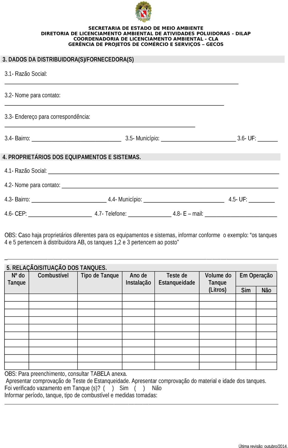 8- E mil: OBS: Cso hj proprietários diferentes pr os equipmentos e sistems, informr conforme o exemplo: os tnques 4 e 5 pertencem à distribuidor AB, os tnques 1,2 e 3 pertencem o posto 5.