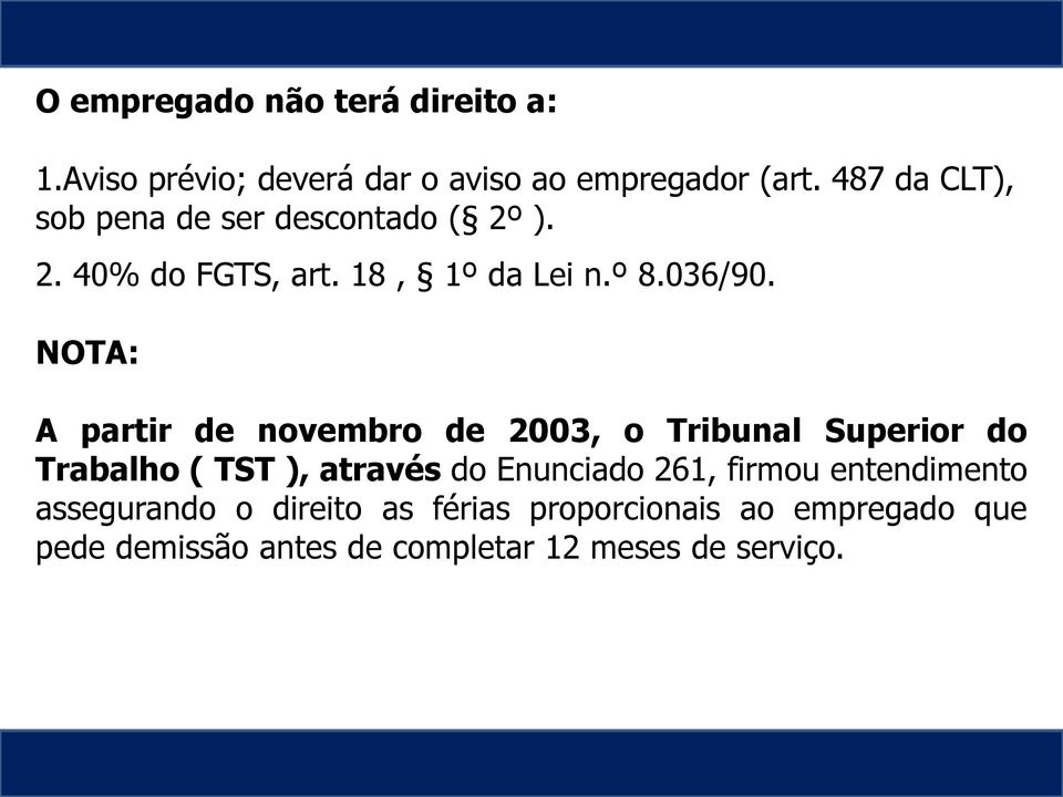 NOTA: A partir de novembro de 2003, o Tribunal Superior do Trabalho ( TST ), através do Enunciado 261,