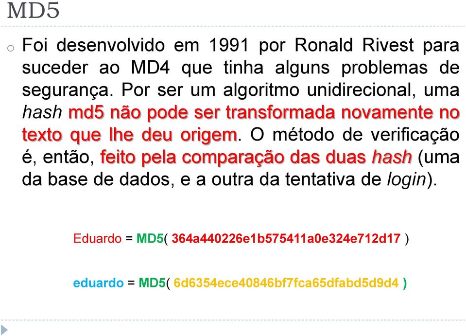 O método de verificação é, então, feito pela comparação das duas hash (uma da base de dados, e a outra da