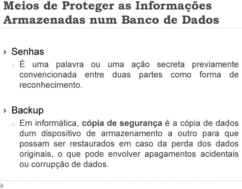 Backup o Em informática, cópia de segurança é a cópia de dados dum dispositivo de armazenamento a outro