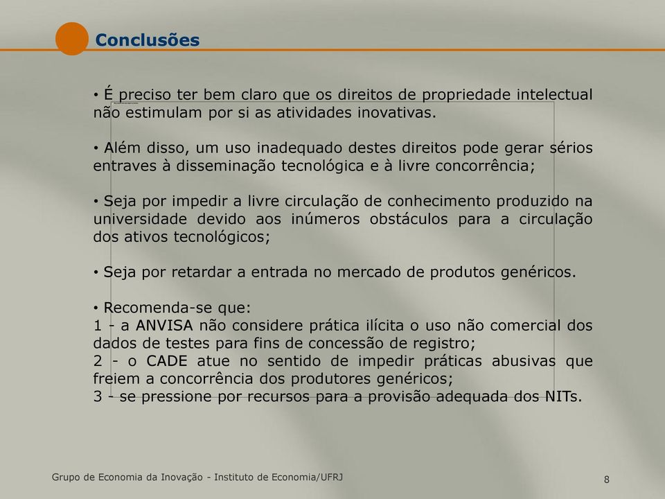 universidade devido aos inúmeros obstáculos para a circulação dos ativos tecnológicos; Seja por retardar a entrada no mercado de produtos genéricos.