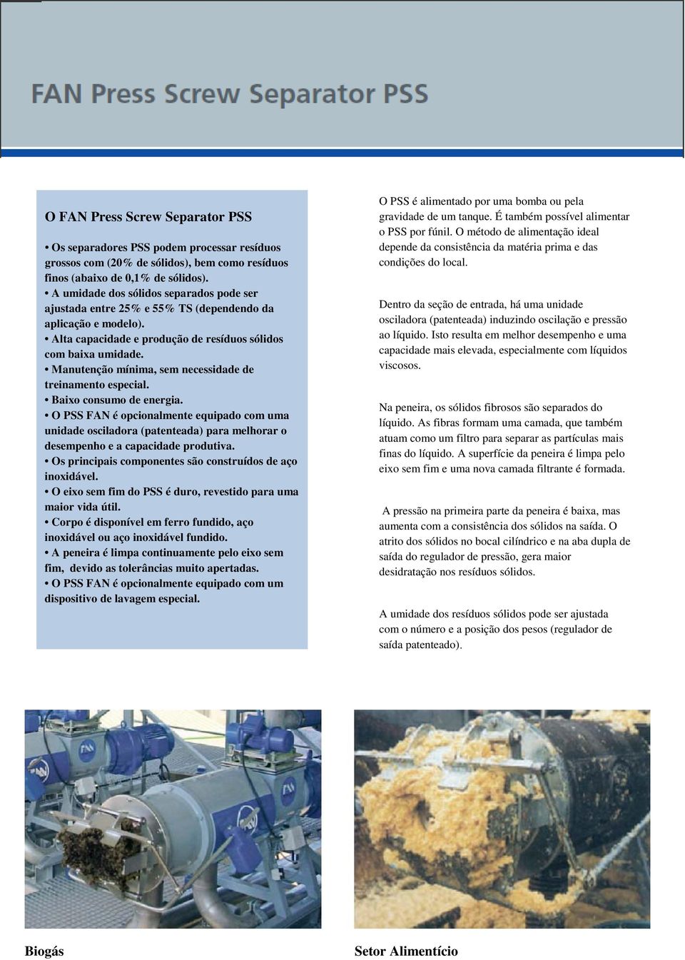 Manutenção mínima, sem necessidade de treinamento especial. Baixo consumo de energia.