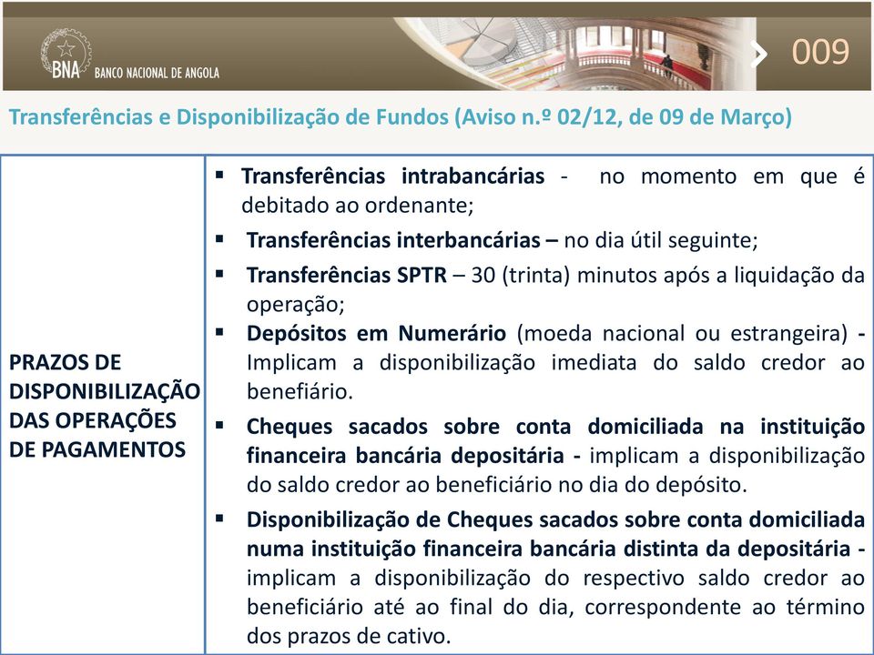 útil seguinte; Transferências SPTR 30 (trinta) minutos após a liquidação da operação; Depósitos em Numerário (moeda nacional ou estrangeira) - Implicam a disponibilização imediata do saldo credor ao