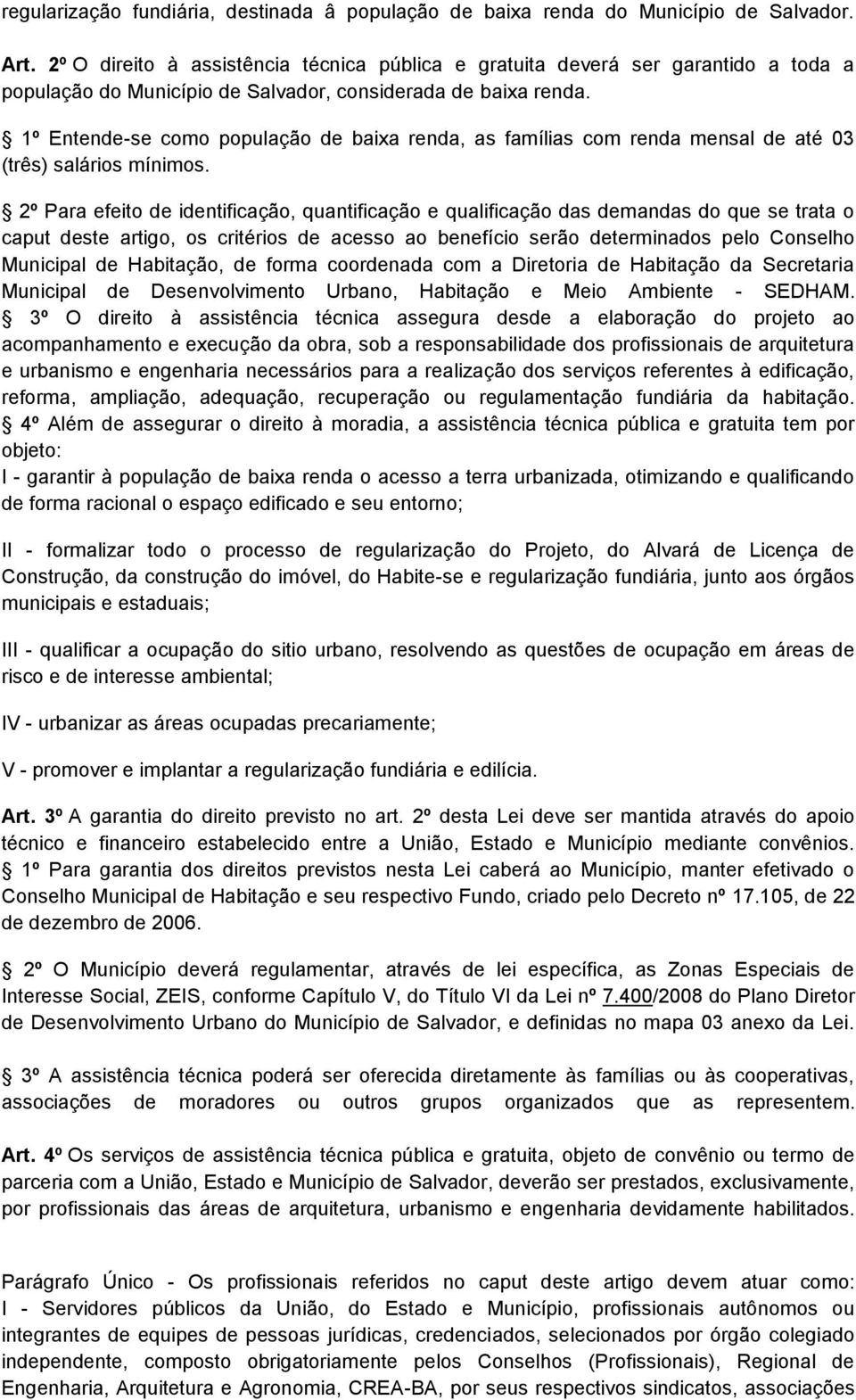 1º Entende-se como população de baixa renda, as famílias com renda mensal de até 03 (três) salários mínimos.