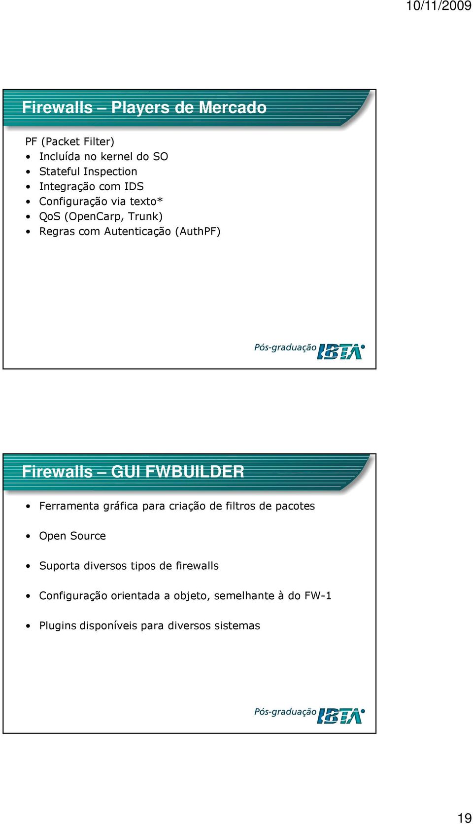 FWBUILDER Ferramenta gráfica para criação de filtros de pacotes Open Source Suporta diversos tipos de