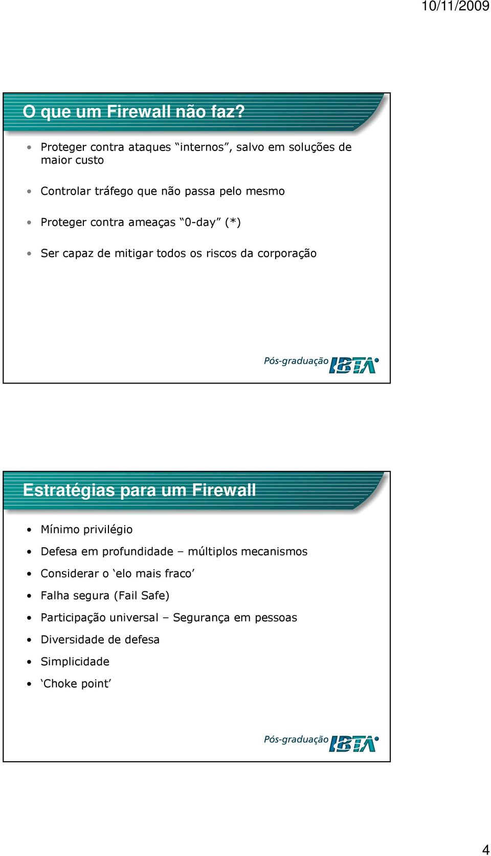 Proteger contra ameaças 0-day (*) Ser capaz de mitigar todos os riscos da corporação Estratégias para um Firewall