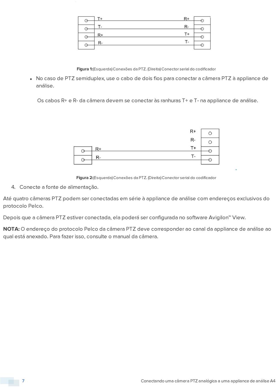 (Direita) Conector serial do codificador Até quatro câmeras PTZ podem ser conectadas em série à appliance de análise com endereços exclusivos do protocolo Pelco.