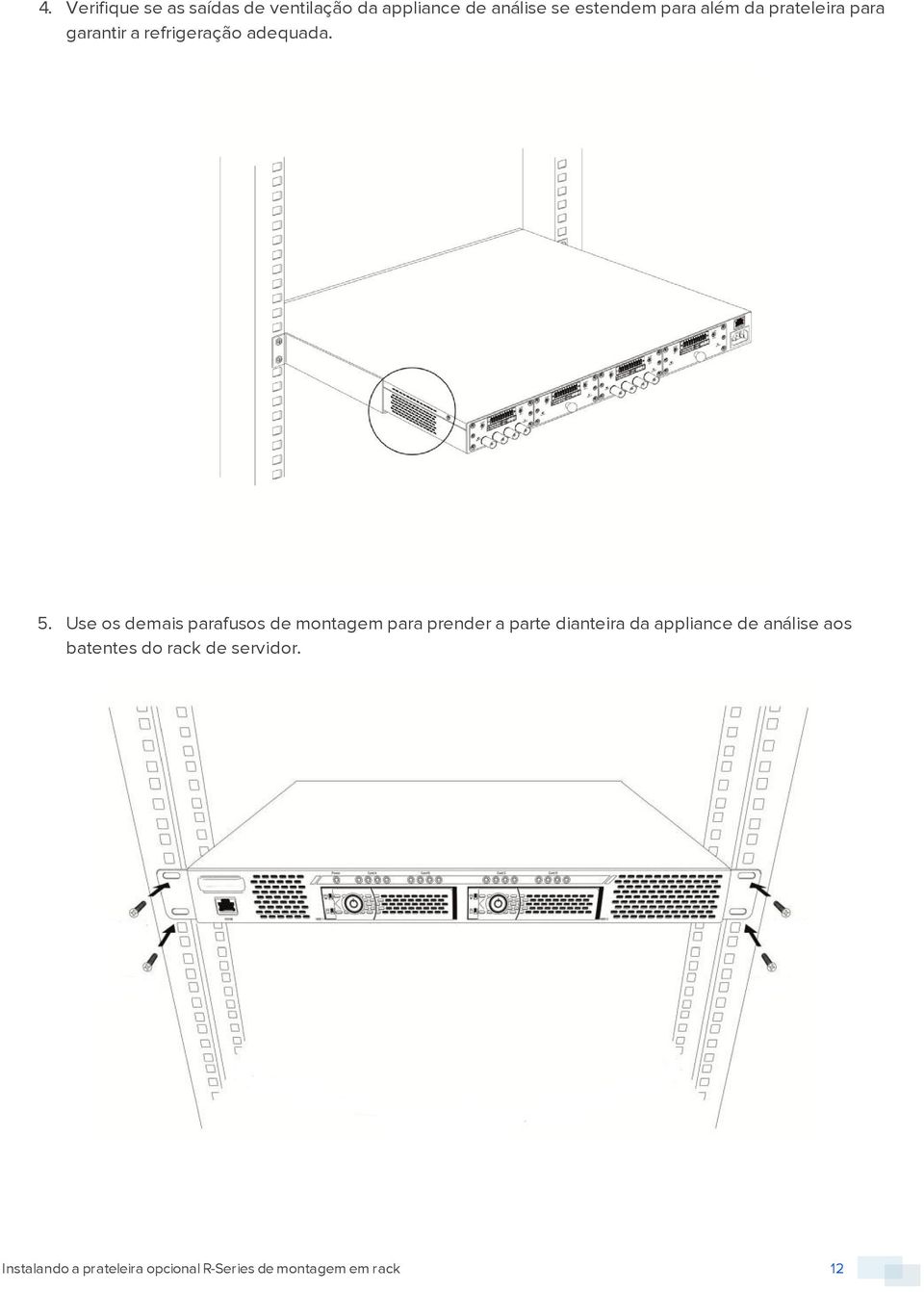 Use os demais parafusos de montagem para prender a parte dianteira da appliance de