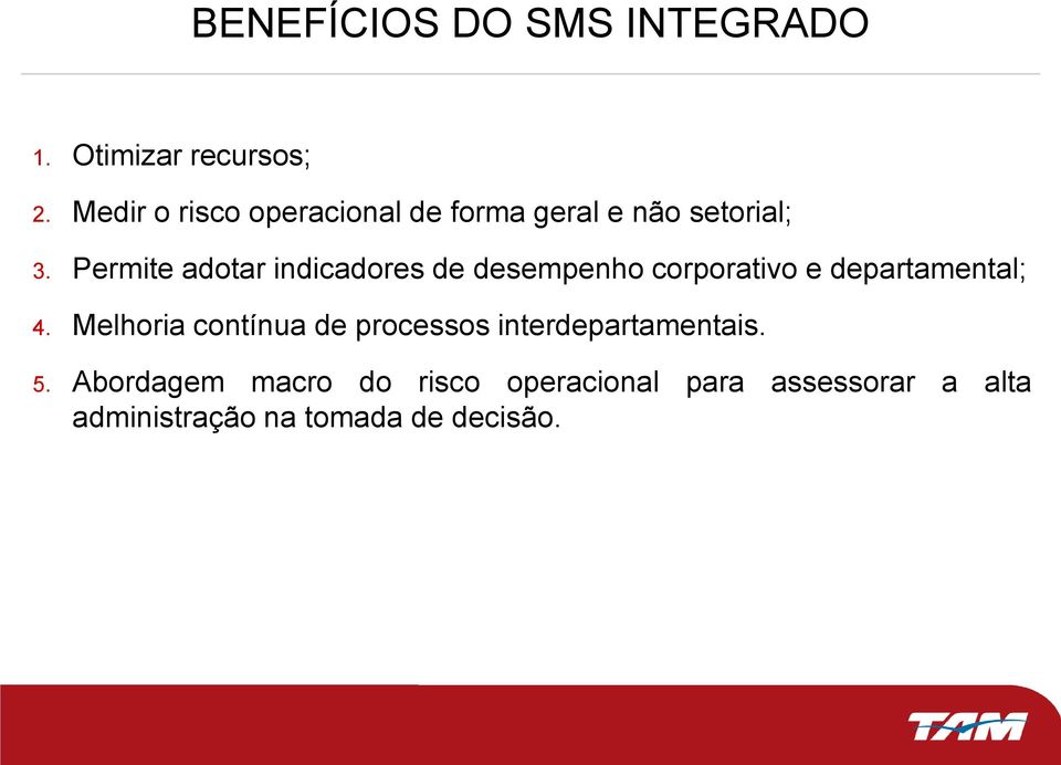 Permite adotar indicadores de desempenho corporativo e departamental; 4.