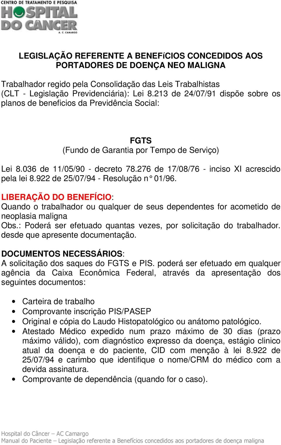 276 de 17/08/76 - inciso XI acrescido pela lei 8.922 de 25/07/94 - Resolução n 01/96.