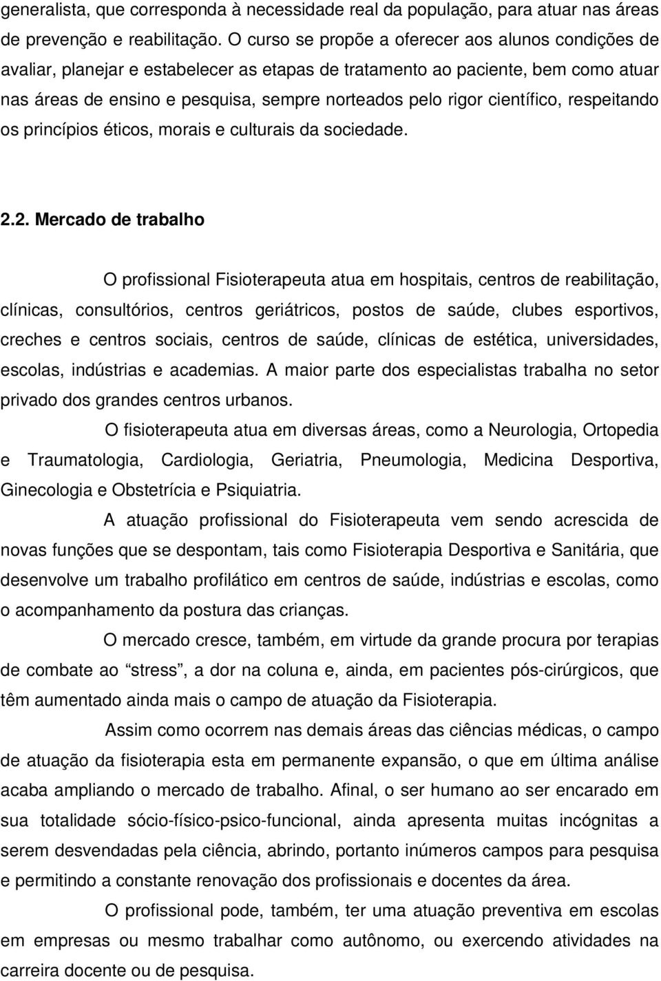 científico, respeitando os princípios éticos, morais e culturais da sociedade. 2.