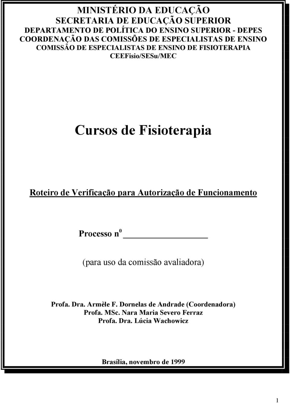 Fisioterapia Roteiro de Verificação para utorização de Funcionamento Processo n 0 (para uso da comissão avaliadora) Profa.