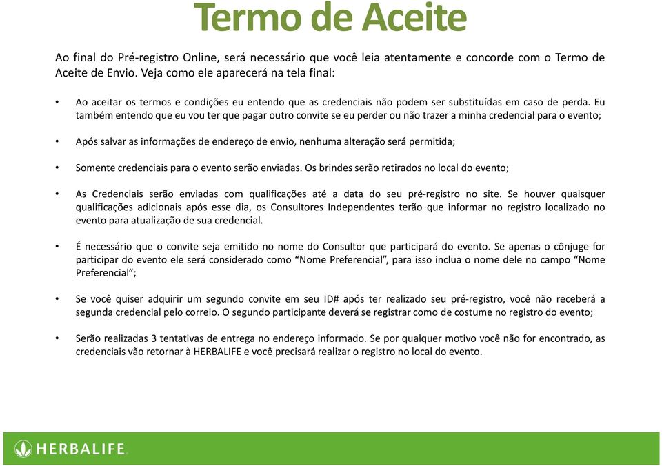 Eu tambémentendoqueeuvouterquepagaroutroconviteseeuperderounãotrazeraminhacredencialparaoevento; Após salvar as informações de endereço de envio, nenhuma alteração será permitida; Somente credenciais