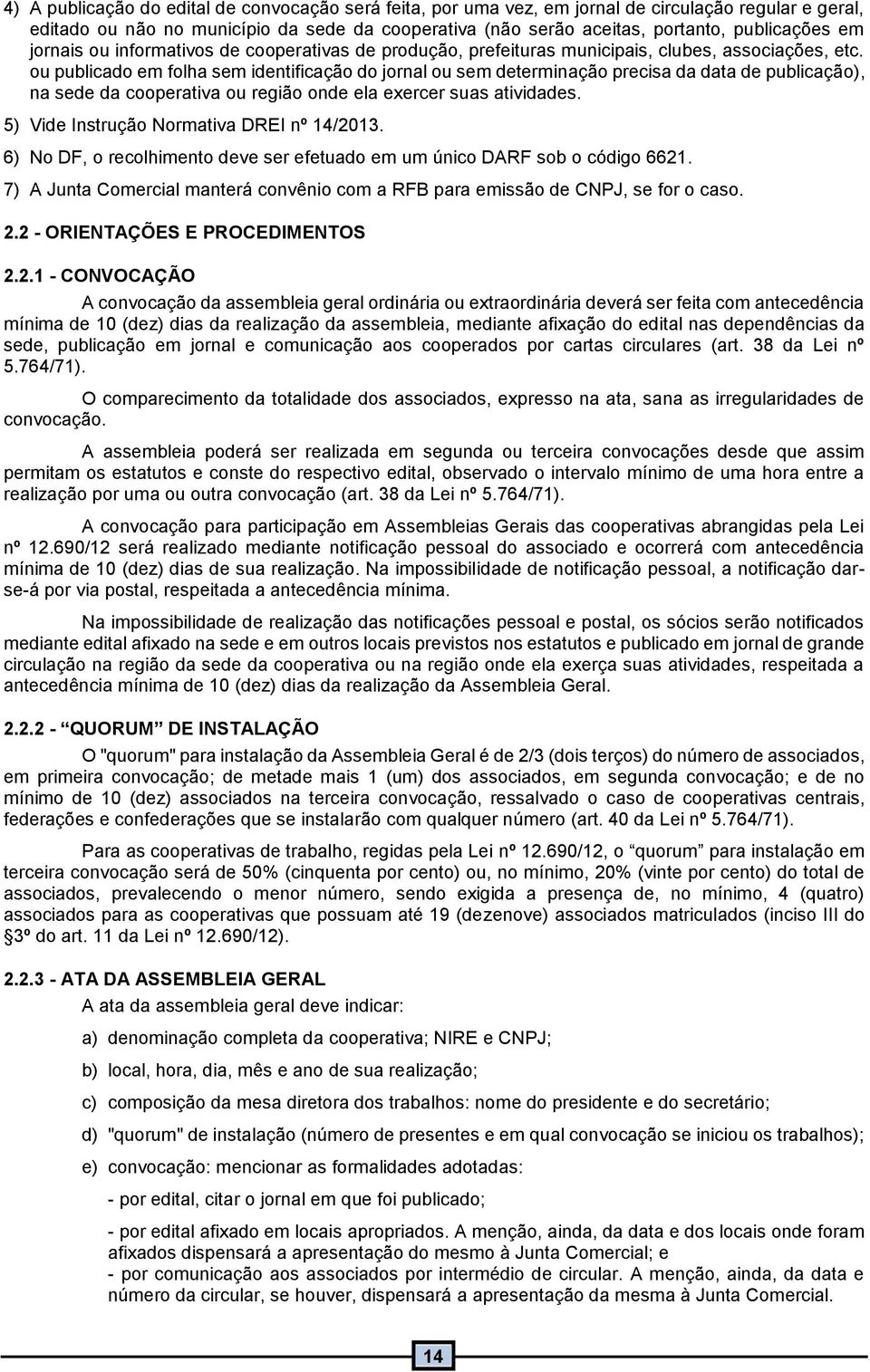 ou publicado em folha sem identificação do jornal ou sem determinação precisa da data de publicação), na sede da cooperativa ou região onde ela exercer suas atividades.