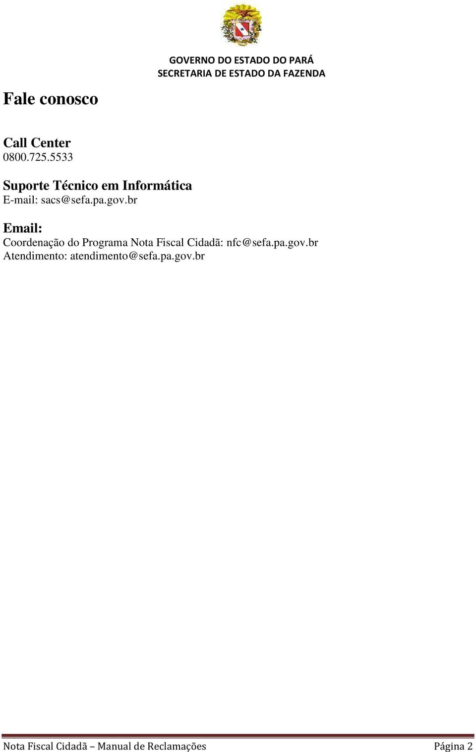br Email: Coordenação do Programa Nota Fiscal Cidadã: nfc@sefa.pa.gov.