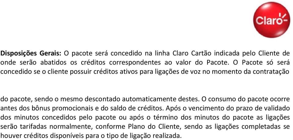 Após o vencimento do prazo de validado dos minutos concedidos pelo pacote ou após o término dos minutos