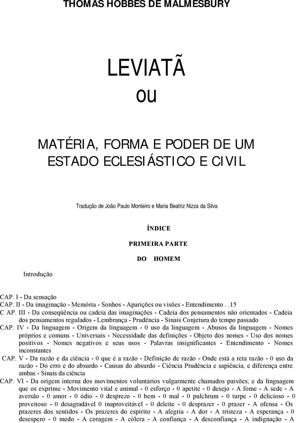 III - Da conseqüência ou cadeia das imaginações - Cadeia dos pensamentos não orientados - Cadeia dos pensamentos regulados - Lembrança - Prudência - Sinais Conjetura do tempo passado CAP.