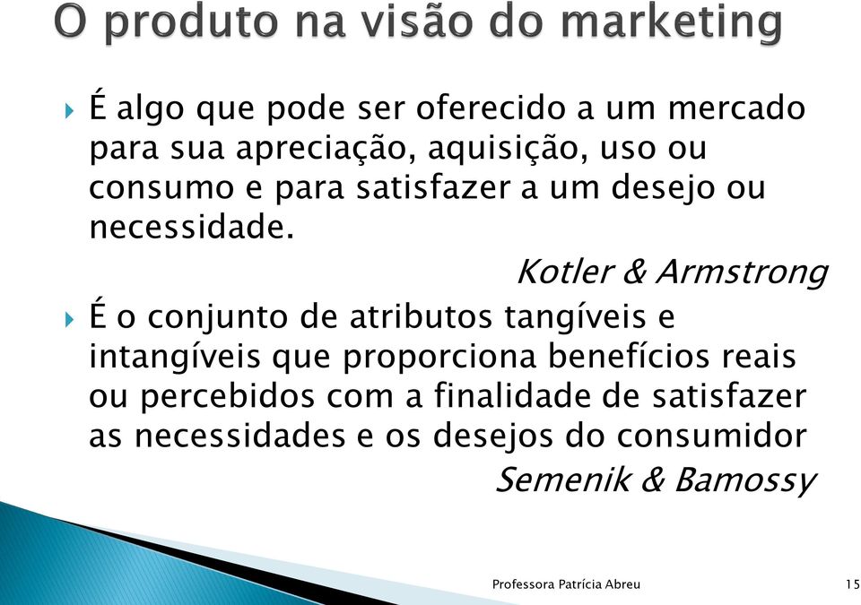 Kotler & Armstrong É o conjunto de atributos tangíveis e intangíveis que proporciona