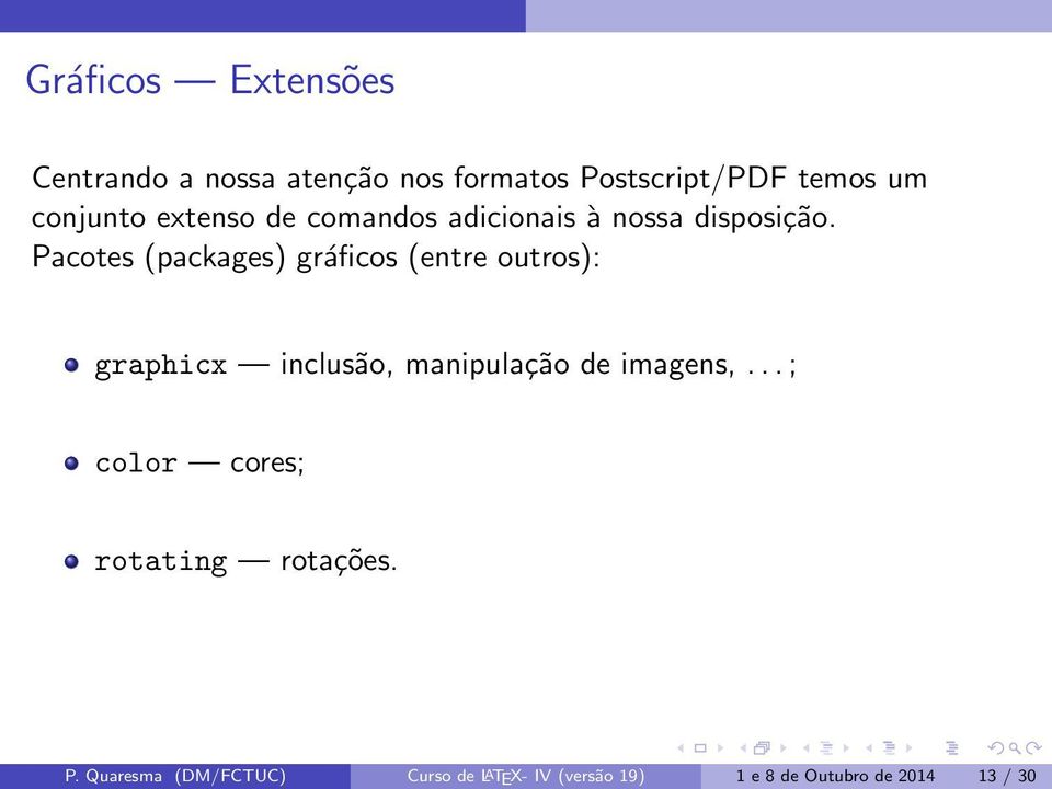 Pacotes (packages) gráficos (entre outros): graphicx inclusão, manipulação de imagens,.