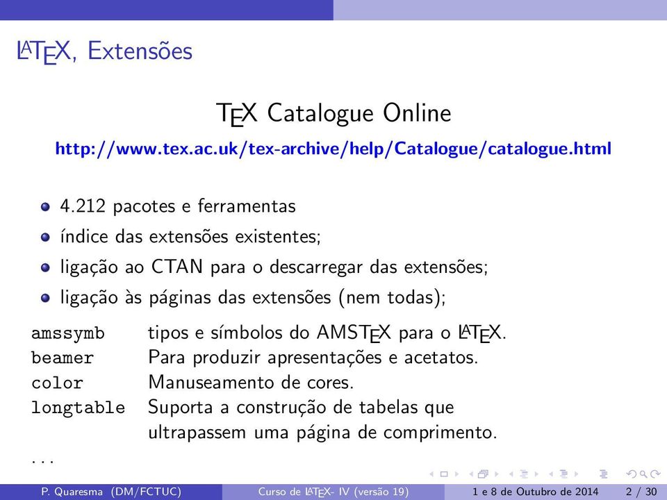 extensões (nem todas); amssymb beamer color longtable... tipos e símbolos do AMSTEX para o L A TEX. Para produzir apresentações e acetatos.