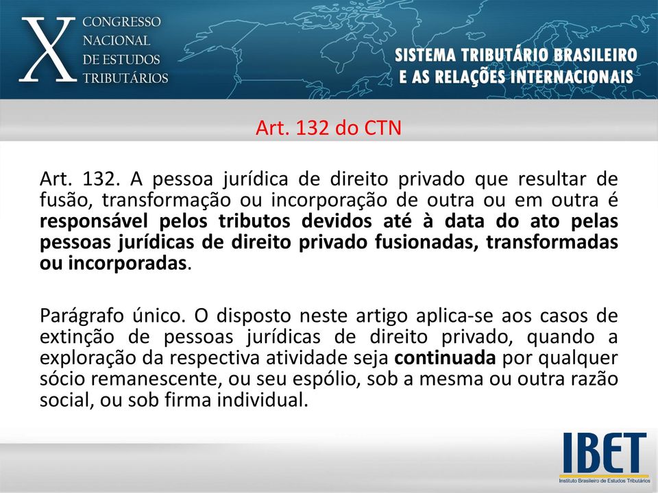 A pessoa jurídica de direito privado que resultar de fusão, transformação ou incorporação de outra ou em outra é responsável pelos tributos