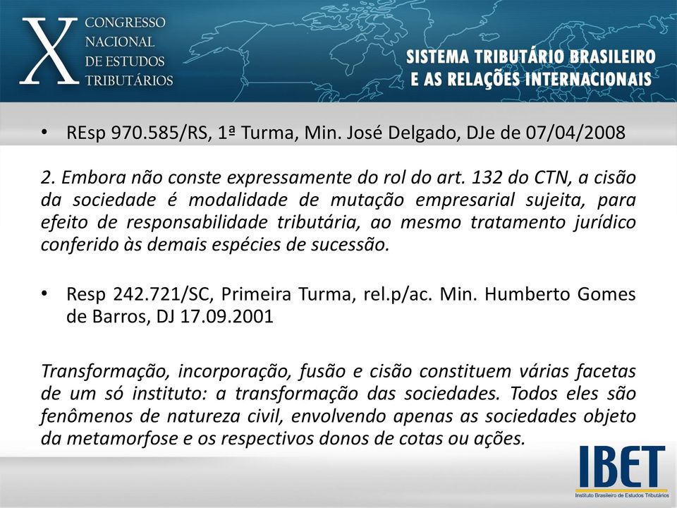demais espécies de sucessão. Resp 242.721/SC, Primeira Turma, rel.p/ac. Min. Humberto Gomes de Barros, DJ 17.09.