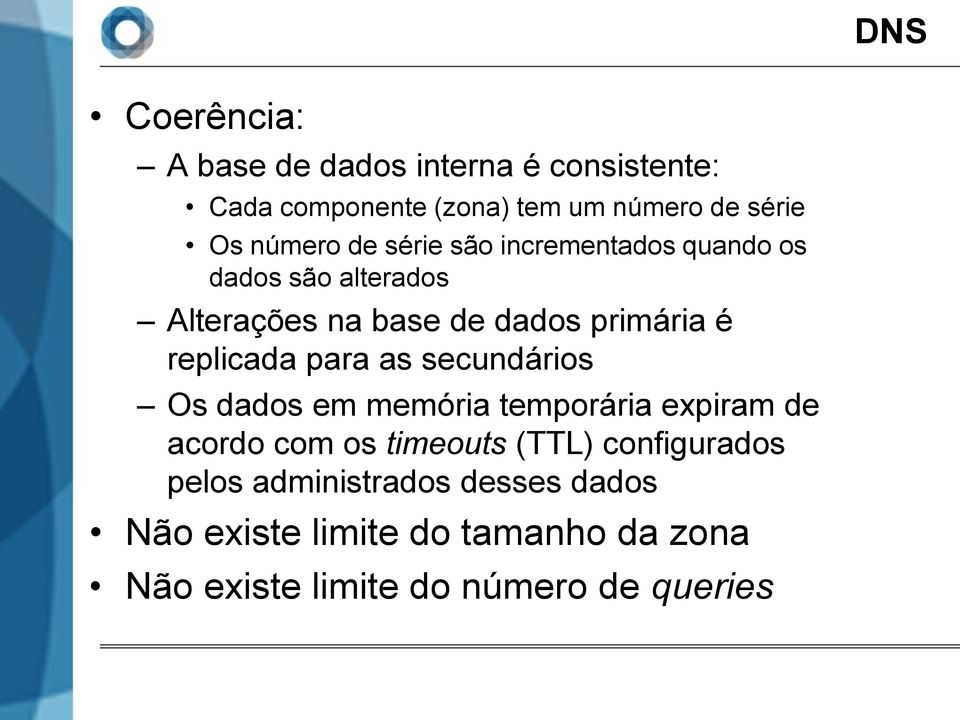 replicada para as secundários Os dados em memória temporária expiram de acordo com os timeouts (TTL)