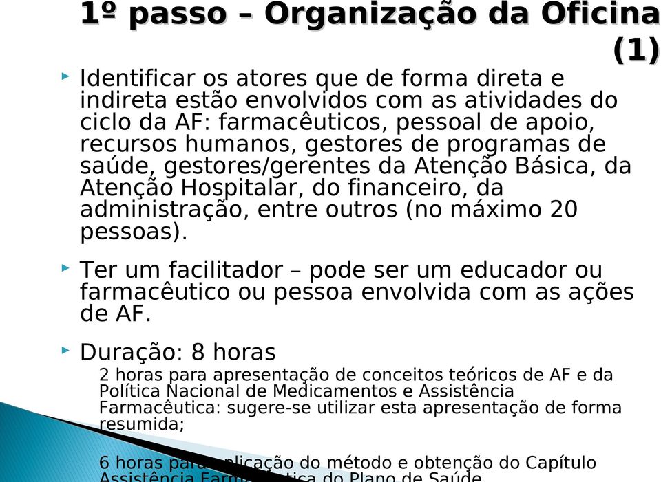 pessoas). Ter um facilitador pode ser um educador ou farmacêutico ou pessoa envolvida com as ações de AF.