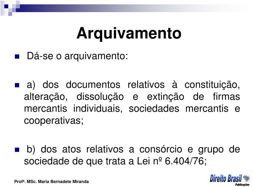 individuais, sociedades mercantis e cooperativas; b) dos atos