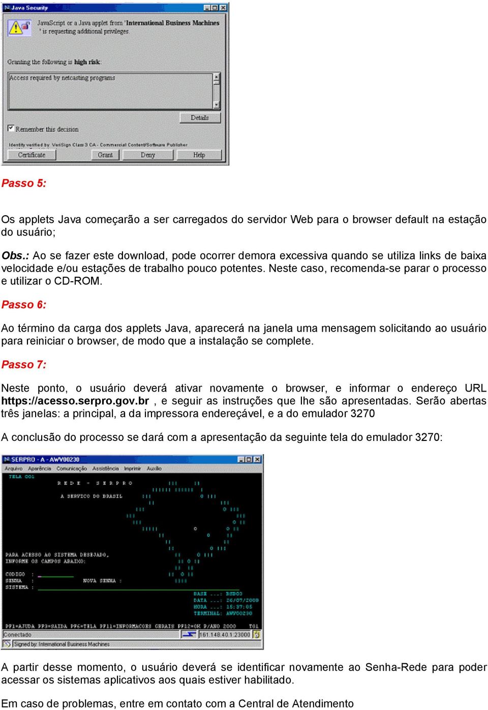 Neste caso, recomenda-se parar o processo e utilizar o CD-ROM.