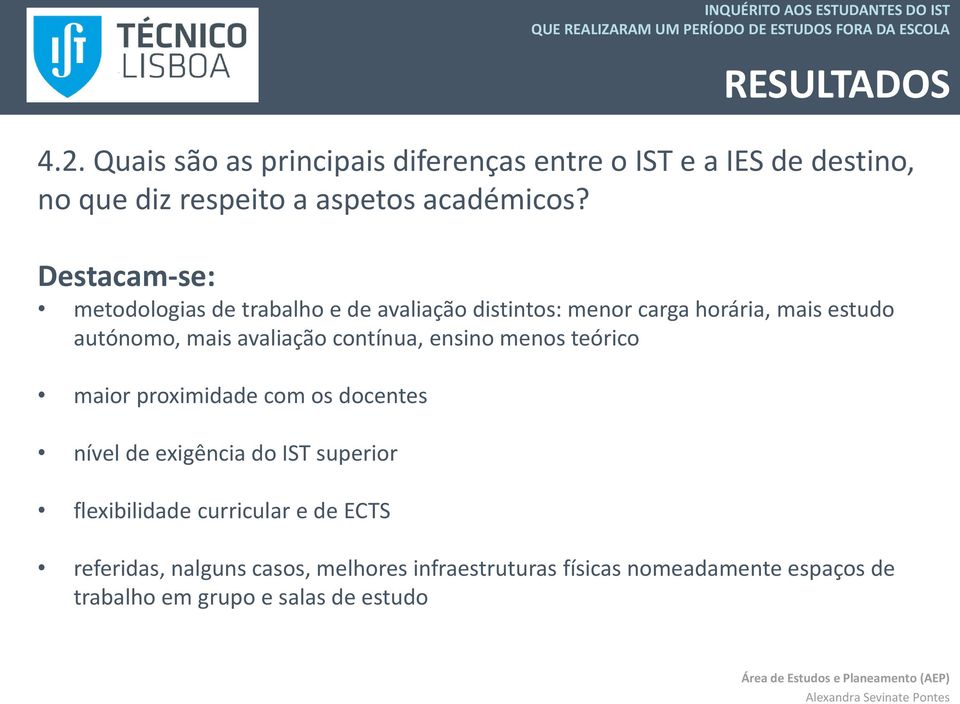 contínua, ensino menos teórico maior proximidade com os docentes nível de exigência do IST superior flexibilidade