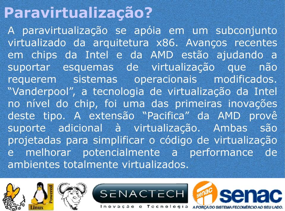 modificados. Vanderpool, a tecnologia de virtualização da Intel no nível do chip, foi uma das primeiras inovações deste tipo.