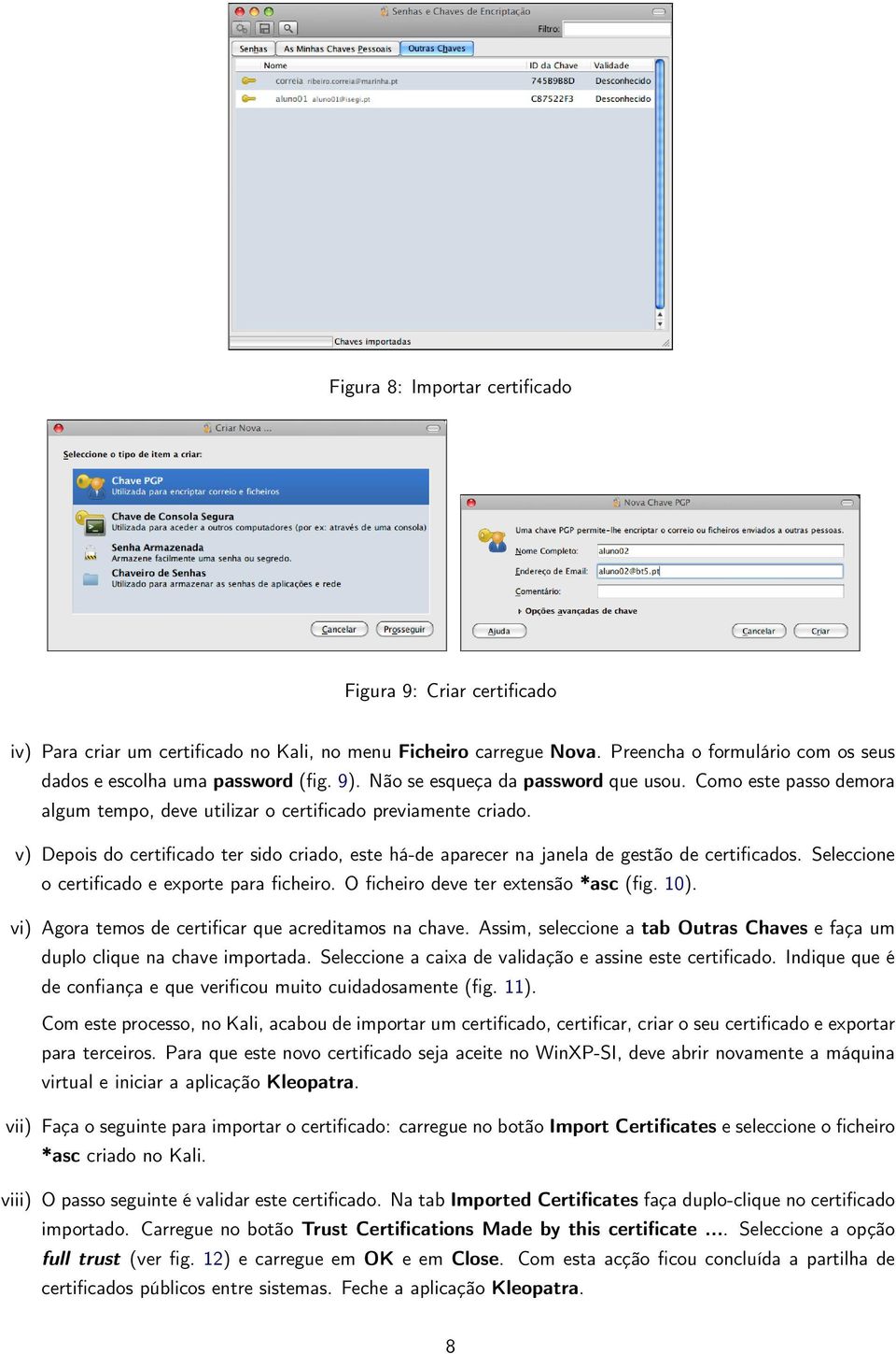 v) Depois do certificado ter sido criado, este há-de aparecer na janela de gestão de certificados. Seleccione o certificado e exporte para ficheiro. O ficheiro deve ter extensão *asc (fig. 10).