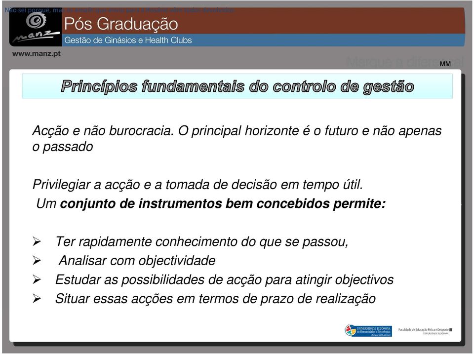 Oprincipalhorizonteéofuturoenãoapenas o e não apenas o passado Privilegiar a acção e a tomada de decisão em tempo útil.