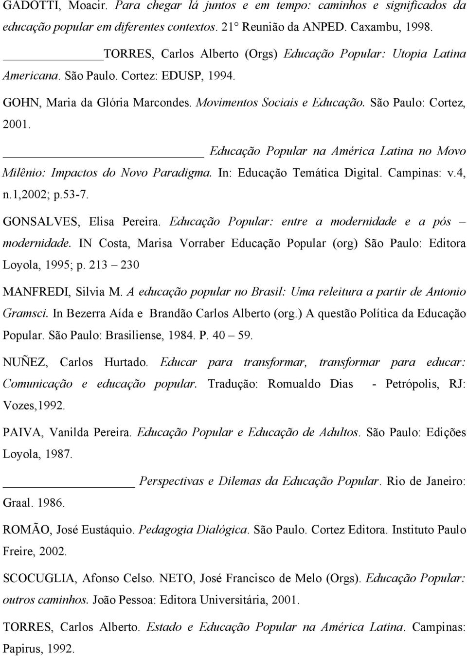 Educação Popular na América Latina no Movo Milênio: Impactos do ovo Paradigma. In: Educação Temática Digital. Campinas: v.4, n.1,2002; p.53-7. GONSALVES, Elisa Pereira.