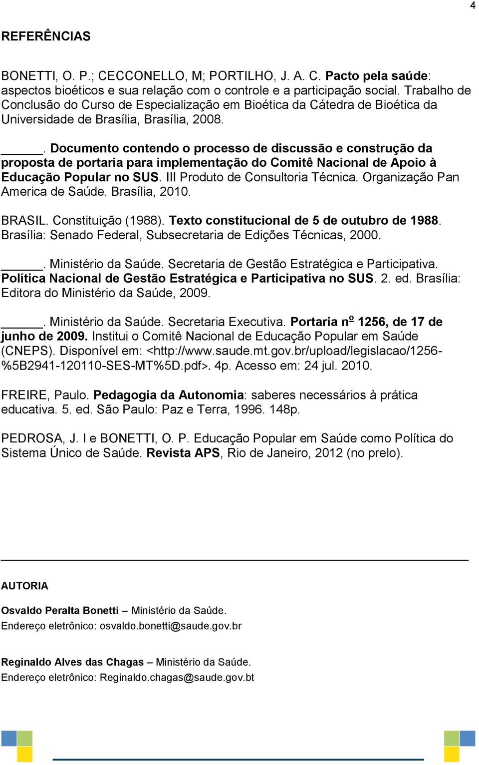 . Documento contendo o processo de discussão e construção da proposta de portaria para implementação do Comitê Nacional de Apoio à Educação Popular no SUS. III Produto de Consultoria Técnica.