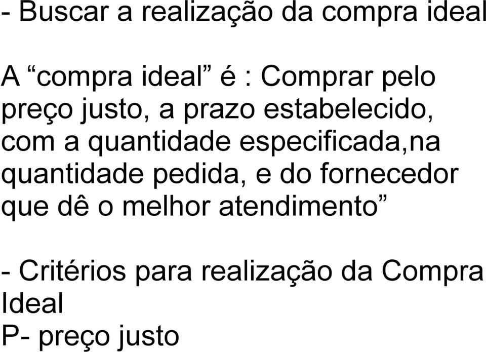 especificada,na quantidade pedida, e do fornecedor que dê o