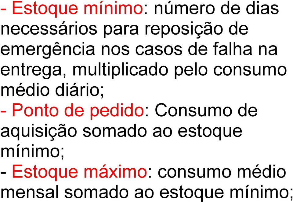 médio diário; - Ponto de pedido: Consumo de aquisição somado ao