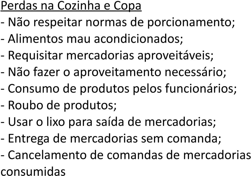 necessário; - Consumo de produtos pelos funcionários; - Roubo de produtos; - Usar o lixo para