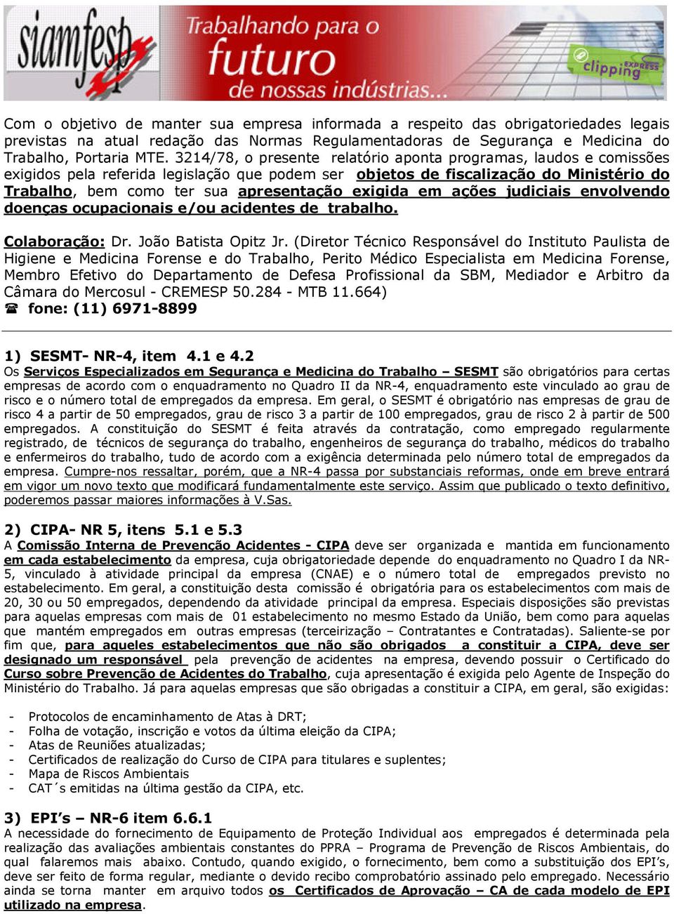 exigida em ações judiciais envolvendo doenças ocupacionais e/ou acidentes de trabalho. Colaboração: Dr. João Batista Opitz Jr.